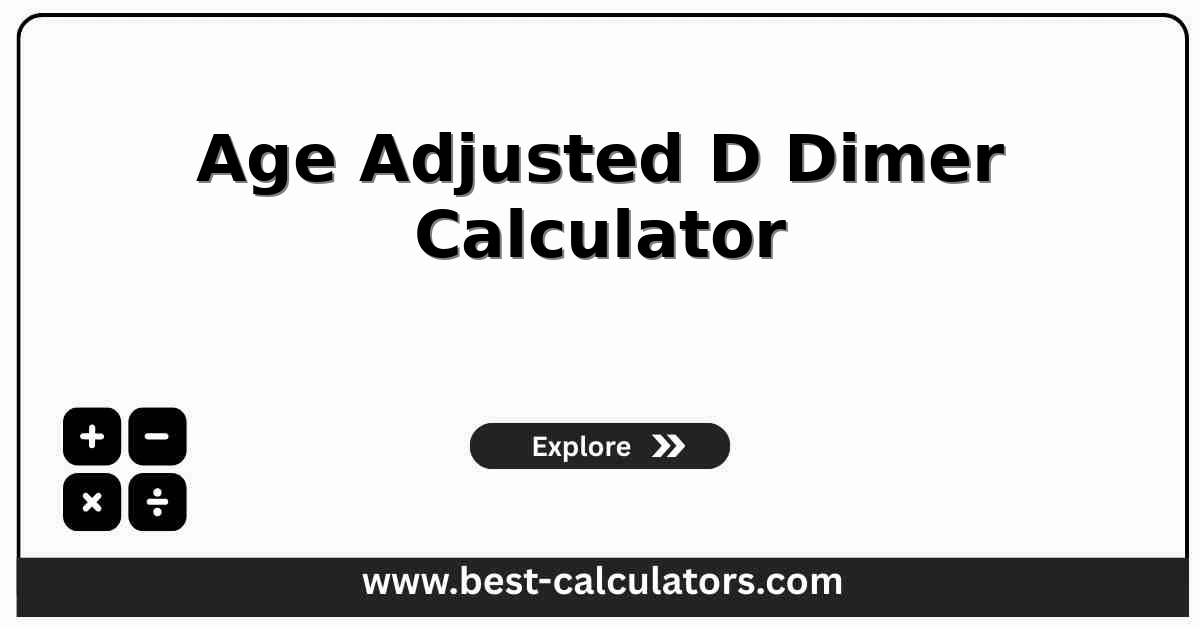 Age Adjusted D Dimer Calculator