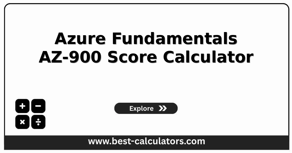 Azure Fundamentals AZ-900 Score Calculator showing inputs for cloud concepts, Azure architecture and services, and Azure management and governance percentages, with outputs for the estimated scaled score out of 1000 and pass or fail
