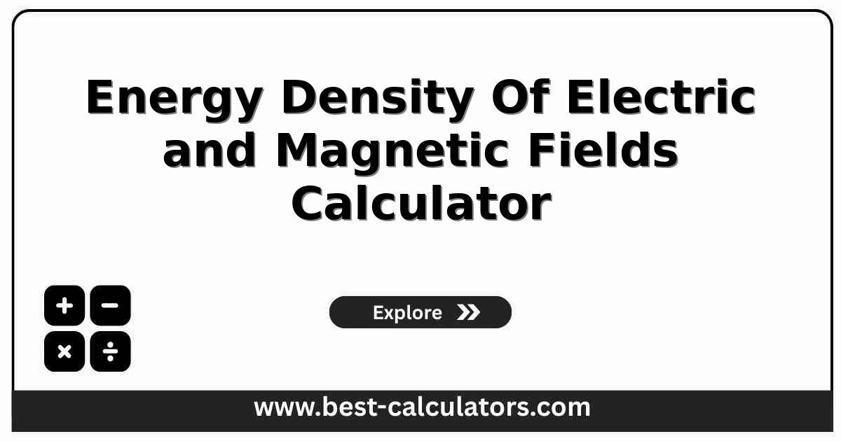 Energy density of electric and magnetic fields calculator showing the electric field term 1/2 epsilon0 E squared and the magnetic field term B squared over 2 mu0