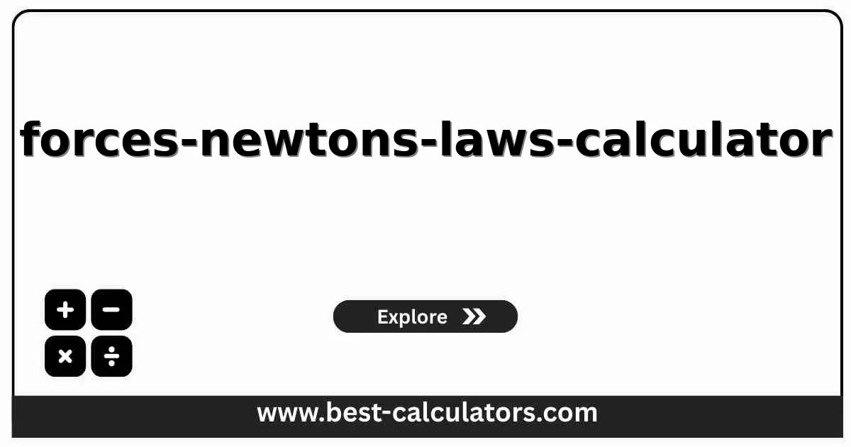 Forces and Newton's Laws Calculator