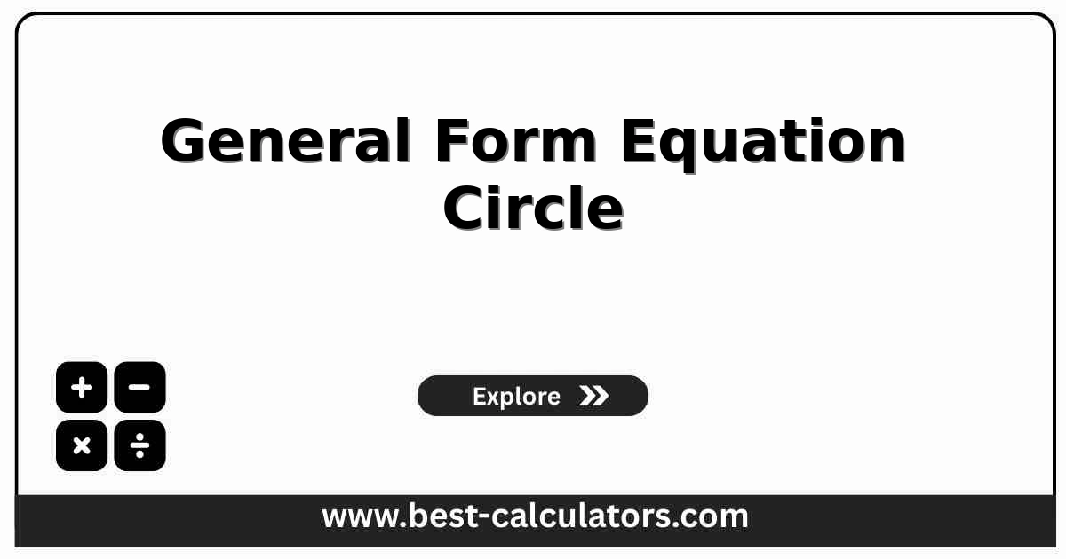 General form equation circle calculator showing x^2 + y^2 + Dx + Ey + F = 0 on a coordinate plane with a circle marked by center and radius