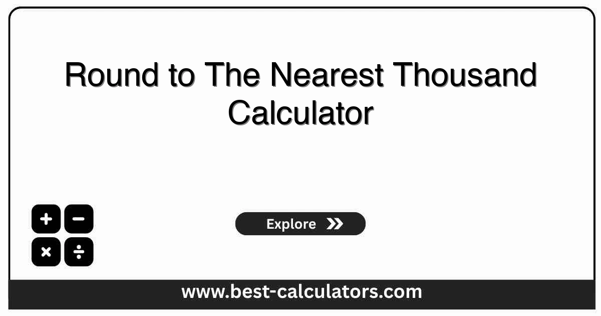 Round to the nearest thousand calculator interface with a number input, the rounded result, the hundreds digit, and the rounding direction