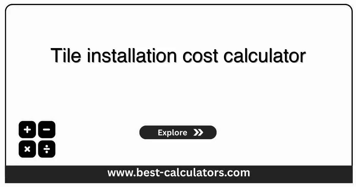 Tile installation cost calculator - estimate labor and material expenses