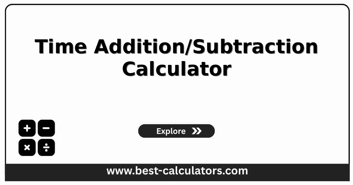 Time Addition/Subtraction Calculator - Free online time calculator to add or subtract hours and minutes with instant results