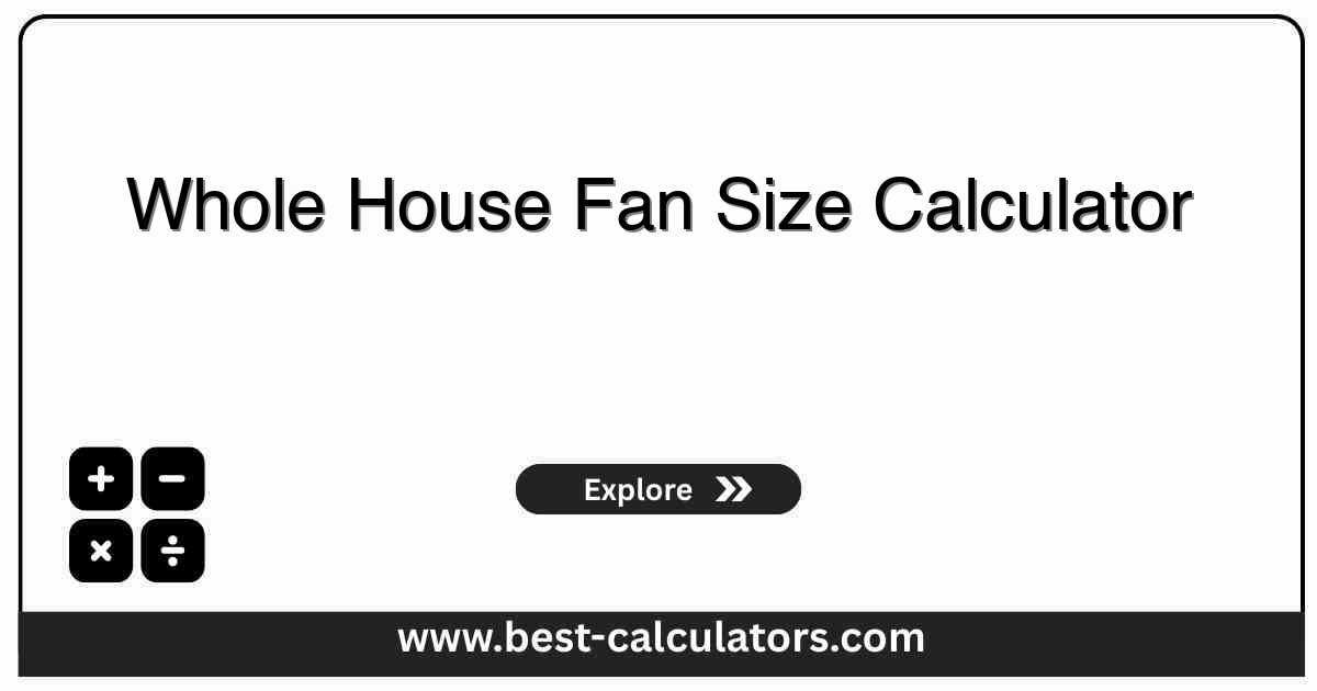 Whole house fan size calculator calculating required airflow CFM, air changes per hour, and attic net free vent area