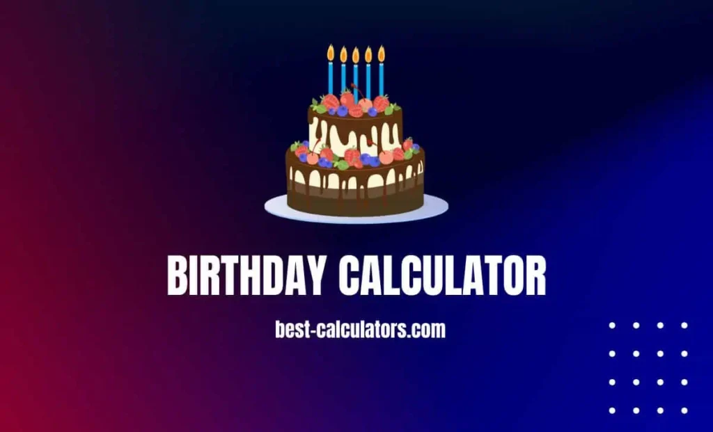 Birthday Calculator, Check Age and Days Remaining for your Next Birthday